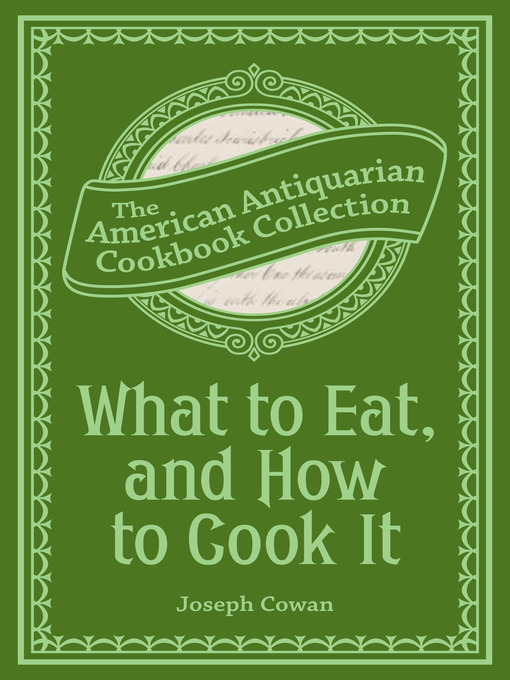 Title details for What to Eat, and How to Cook It by Joseph Cowan - Available
